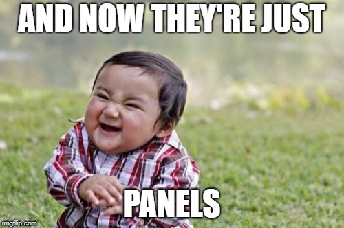 Evil Toddler Meme | AND NOW THEY'RE JUST PANELS | image tagged in memes,evil toddler | made w/ Imgflip meme maker