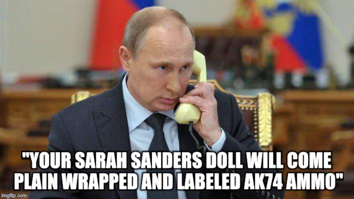 Putin buys a love doll | "YOUR SARAH SANDERS DOLL WILL COME PLAIN WRAPPED AND LABELED AK74 AMMO" | image tagged in vladimir putin,political meme,funny memes | made w/ Imgflip meme maker