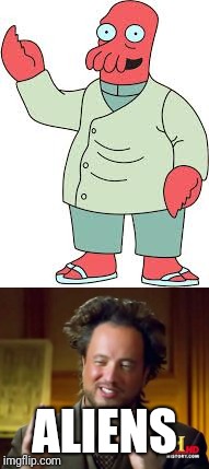 ALIENS | image tagged in ancient aliens,futurama | made w/ Imgflip meme maker