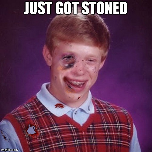 Bad Luck Brian Scarred | JUST GOT STONED | image tagged in bad luck brian scarred | made w/ Imgflip meme maker