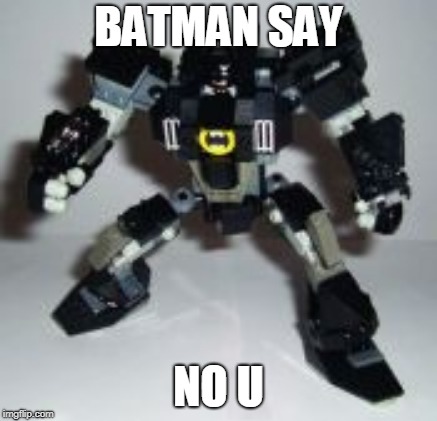 BATMAN SAY NO U | made w/ Imgflip meme maker