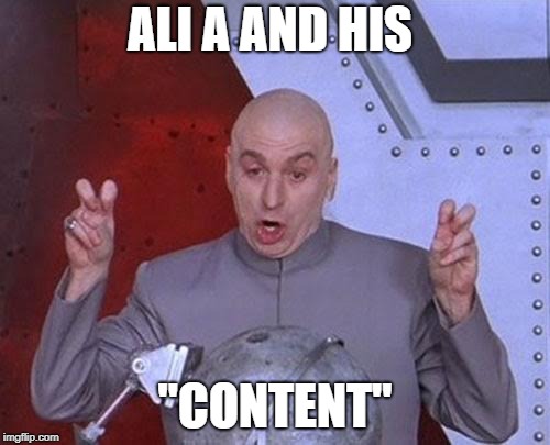 Dr Evil Laser | ALI A AND HIS; "CONTENT" | image tagged in memes,dr evil laser | made w/ Imgflip meme maker