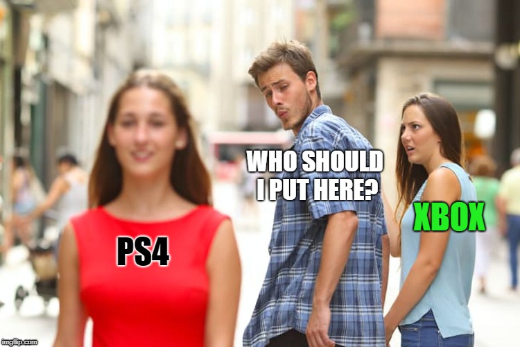 Distracted Boyfriend | WHO SHOULD I PUT HERE? XBOX; PS4 | image tagged in memes,distracted boyfriend | made w/ Imgflip meme maker