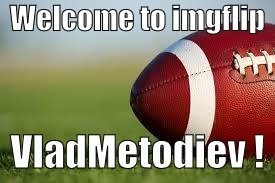 football field | Welcome to imgflip VladMetodiev ! | image tagged in football field | made w/ Imgflip meme maker