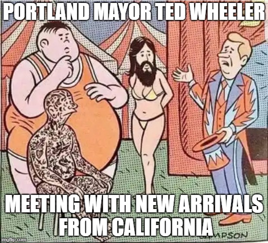 Portland Mayor Ted Wheeler Meeting with New Arrivals from California | PORTLAND MAYOR TED WHEELER; MEETING WITH NEW ARRIVALS FROM CALIFORNIA | image tagged in portlandia,portland,oregon,california,ted wheeler,immigration | made w/ Imgflip meme maker