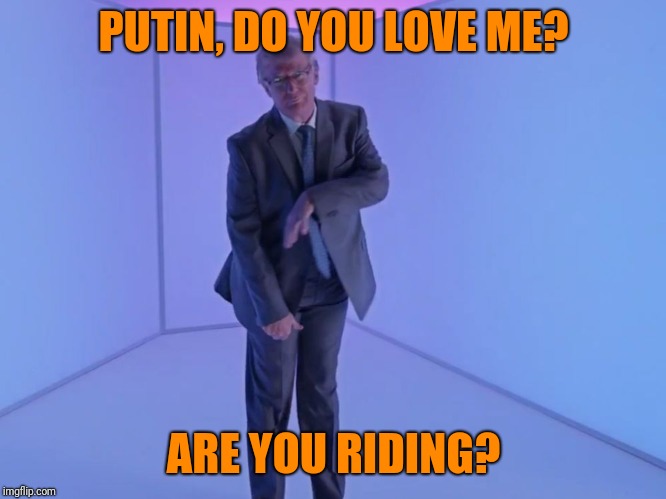 Trump Hotline Bling | PUTIN, DO YOU LOVE ME? ARE YOU RIDING? | image tagged in trump hotline bling,memes,kiki | made w/ Imgflip meme maker
