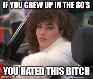 Natalie Sands | IF YOU GREW UP IN THE 80’S; YOU HATED THIS BITCH | image tagged in 80s,mean girls | made w/ Imgflip meme maker