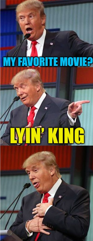 Bad Pun Trump | MY FAVORITE MOVIE? LYIN’ KING | image tagged in bad pun trump,memes | made w/ Imgflip meme maker