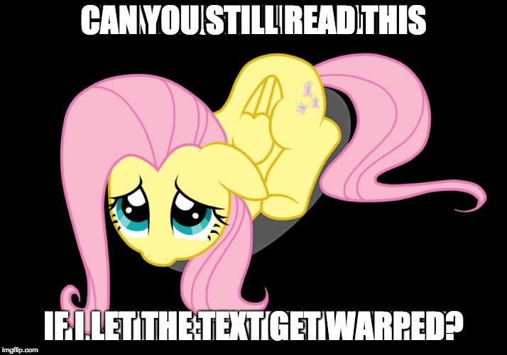 CAN YOU STILL READ THIS; IF I LET THE TEXT GET WARPED? | made w/ Imgflip meme maker