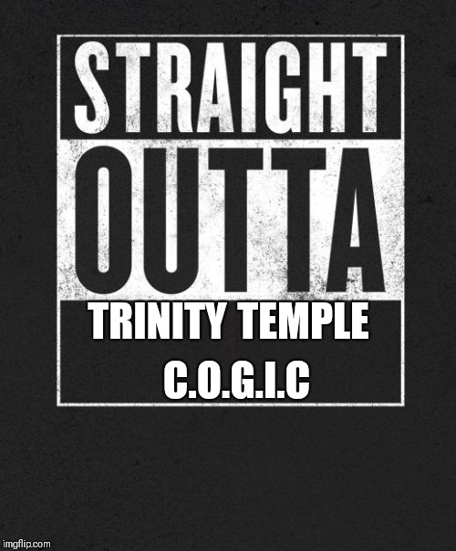 Straight Outta X blank template | TEMPLE; TRINITY; C.O.G.I.C | image tagged in straight outta x blank template | made w/ Imgflip meme maker
