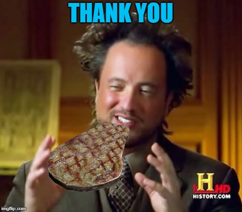 Ancient Aliens Meme | THANK YOU | image tagged in memes,ancient aliens | made w/ Imgflip meme maker