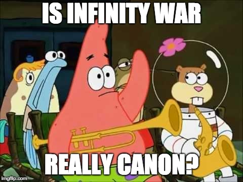 Question that could never explain | IS INFINITY WAR; REALLY CANON? | image tagged in questioning patrick,avengers infinity war,canon,question,memes | made w/ Imgflip meme maker