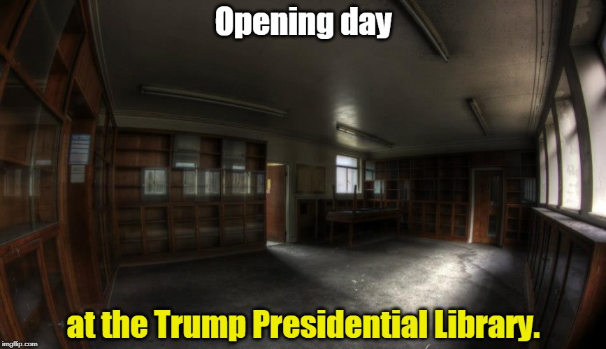 All the books he has read. | Opening day; at the Trump Presidential Library. | image tagged in trump,library,presidential,book | made w/ Imgflip meme maker