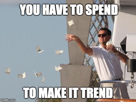 Client spends | YOU HAVE TO SPEND; TO MAKE IT TREND | image tagged in leonardo dicaprio throwing money,clients,agency life,ad agency,advertising,client | made w/ Imgflip meme maker