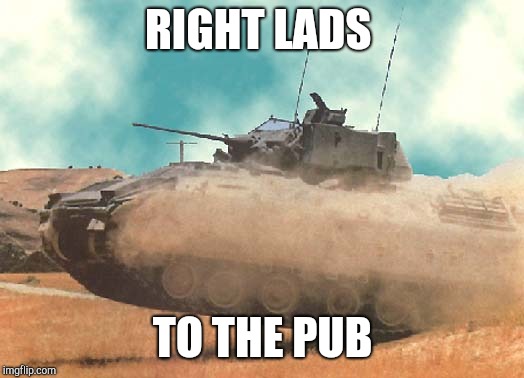 HOOAH Bradley ARMY | RIGHT LADS; TO THE PUB | image tagged in hooah bradley army | made w/ Imgflip meme maker