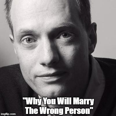 "Why You Will Marry The Wrong Person" | made w/ Imgflip meme maker