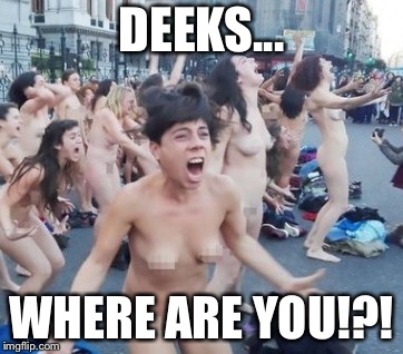 DEEKS... WHERE ARE YOU!?! | made w/ Imgflip meme maker