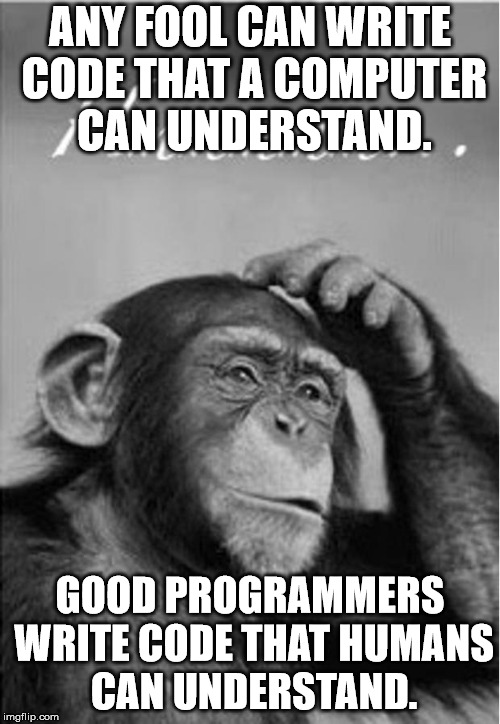 monkey china lost | ANY FOOL CAN WRITE CODE THAT A COMPUTER CAN UNDERSTAND. GOOD PROGRAMMERS WRITE CODE THAT HUMANS CAN UNDERSTAND. | image tagged in monkey china lost | made w/ Imgflip meme maker