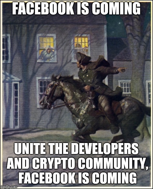 Paul Revere | FACEBOOK IS COMING; UNITE THE DEVELOPERS AND CRYPTO COMMUNITY, FACEBOOK IS COMING | image tagged in paul revere | made w/ Imgflip meme maker