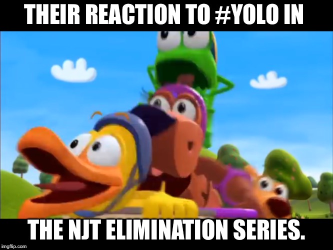 THEIR REACTION TO #YOLO IN; THE NJT ELIMINATION SERIES. | image tagged in wordworld | made w/ Imgflip meme maker