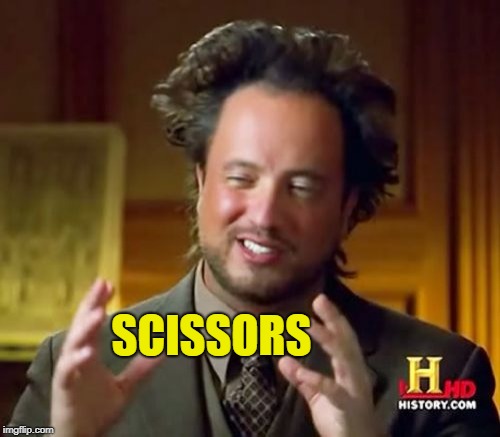 Ancient Aliens Meme | SCISSORS | image tagged in memes,ancient aliens | made w/ Imgflip meme maker