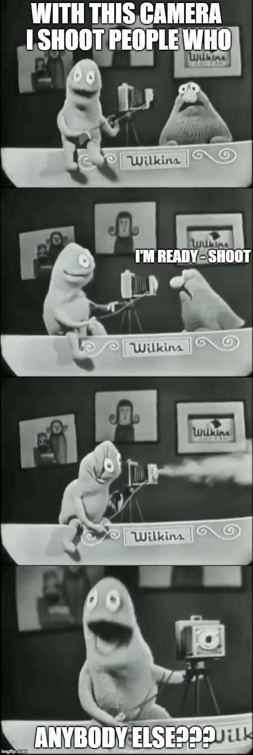 Wilkins coffee camera | WITH THIS CAMERA I SHOOT PEOPLE WHO; I'M READY - SHOOT; ANYBODY ELSE??? | image tagged in wilkins,coffee,camera,muppets,muppet | made w/ Imgflip meme maker