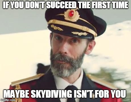 Captain Obvious | IF YOU DON'T SUCCEED THE FIRST TIME; MAYBE SKYDIVING ISN'T FOR YOU | image tagged in captain obvious | made w/ Imgflip meme maker