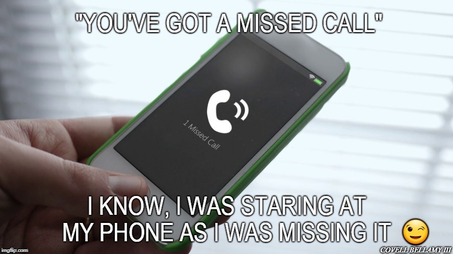 COVELL BELLAMY III | image tagged in missed call | made w/ Imgflip meme maker