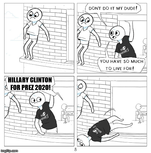 Don't Jump, go Green Party | HILLARY CLINTON FOR PREZ 2020! | image tagged in jump,hillary clinton,democrats | made w/ Imgflip meme maker