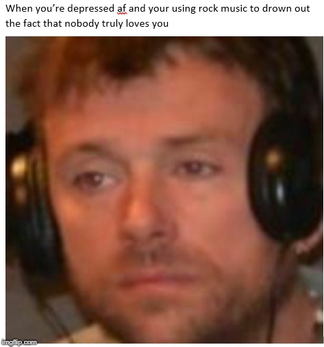 Literally me every day | . | image tagged in blur,damon albarn,depression,depression is not a joke,sadness,music | made w/ Imgflip meme maker
