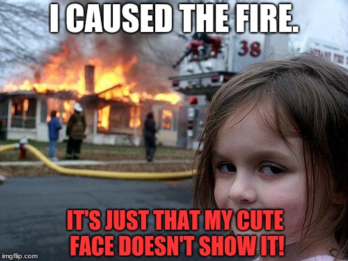 Daily Nooz:Cute Kid Causes Fire | I CAUSED THE FIRE. IT'S JUST THAT MY CUTE FACE DOESN'T SHOW IT! | image tagged in memes,disaster girl,cute kid,fire,nooz,spelled incorrectly for a reason | made w/ Imgflip meme maker