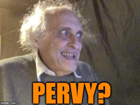 PERVY? | image tagged in troll | made w/ Imgflip meme maker