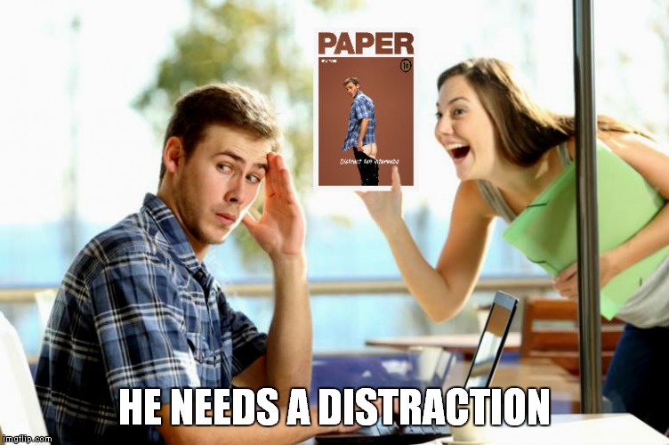 she got some payback... | HE NEEDS A DISTRACTION | image tagged in distracted boyfriend,embarrassed,boyfriend | made w/ Imgflip meme maker