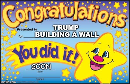 Crongrats Trump!! | TRUMP; BUILDING A WALL; SOON | image tagged in memes,happy star congratulations,donald trump | made w/ Imgflip meme maker