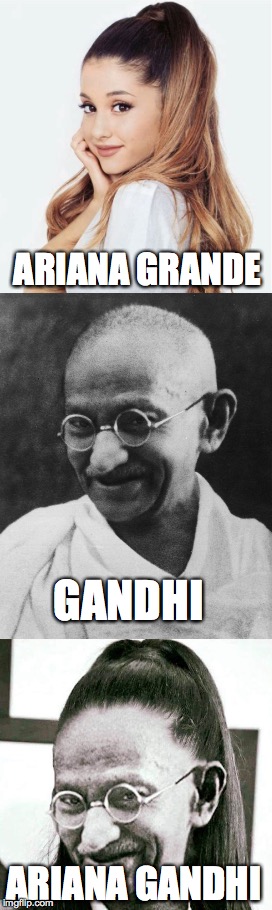 Math is Math! | ARIANA GRANDE; GANDHI; ARIANA GANDHI | image tagged in ariana grande,gandhi,one does not simply,creepy condescending wonka,the most interesting man in the world | made w/ Imgflip meme maker