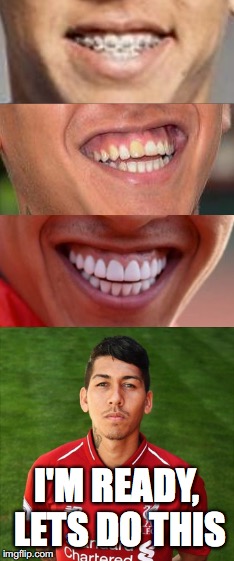 Firmino senses success in 2018/19 | I'M READY, LETS DO THIS | image tagged in liverpool,teeth,football,brazil | made w/ Imgflip meme maker