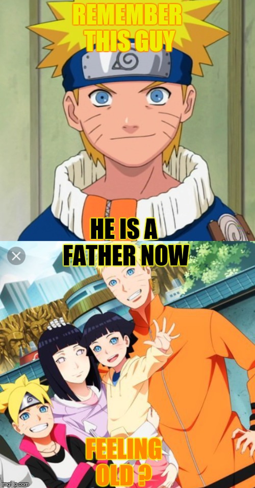 REMEMBER THIS GUY; HE IS A FATHER NOW; FEELING OLD ? | image tagged in naruto,anime,hentai,memes,funny,meme | made w/ Imgflip meme maker