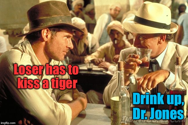 Loser has to kiss a tiger Drink up, Dr. Jones | made w/ Imgflip meme maker
