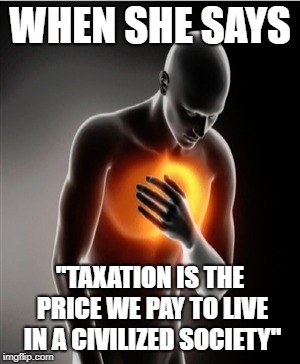 Statist Girlfriend / Taxation is Theft | WHEN SHE SAYS; "TAXATION IS THE PRICE WE PAY TO LIVE IN A CIVILIZED SOCIETY" | image tagged in heart pain,taxation is theft,libertarian,capitalism | made w/ Imgflip meme maker