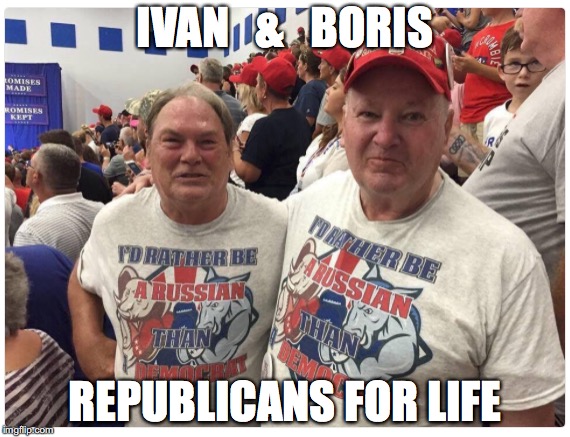 This Meme Is Worth 1,000 Words | IVAN   &   BORIS; REPUBLICANS FOR LIFE | image tagged in donald trump,traitors,republicans | made w/ Imgflip meme maker