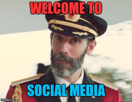  Captain obvious | WELCOME TO SOCIAL MEDIA | image tagged in captain obvious | made w/ Imgflip meme maker