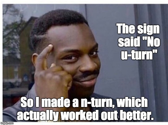 eddie murphy | The sign said "No u-turn"; So I made a n-turn, which actually worked out better. | image tagged in eddie murphy | made w/ Imgflip meme maker