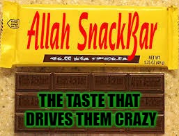 Don't meet Allah without it!!! | THE TASTE THAT DRIVES THEM CRAZY | image tagged in allah snackbar,memes,candy bars,funny,mr goodbar,chocolate | made w/ Imgflip meme maker