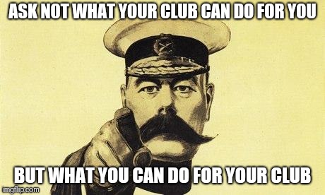 lord kitchener | ASK NOT WHAT YOUR CLUB CAN DO FOR YOU; BUT WHAT YOU CAN DO FOR YOUR CLUB | image tagged in lord kitchener | made w/ Imgflip meme maker