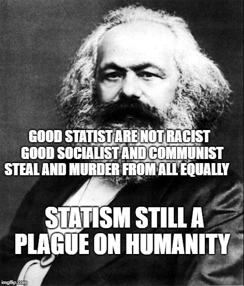 Wot'n socialist nation | GOOD STATIST ARE NOT RACIST  GOOD SOCIALIST AND COMMUNIST STEAL AND MURDER FROM ALL EQUALLY; STATISM STILL A PLAGUE ON HUMANITY | image tagged in wot'n socialist nation | made w/ Imgflip meme maker