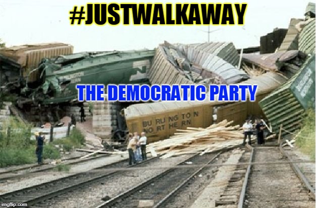 It's Time for All the Non Libtarded Democrats | #JUSTWALKAWAY; THE DEMOCRATIC PARTY | image tagged in dnc trainwreck,funny,funny memes,memes,mxm | made w/ Imgflip meme maker