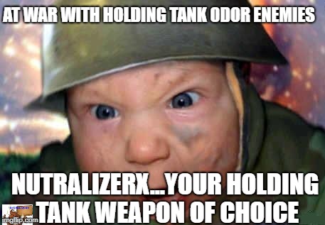 soldier baby | AT WAR WITH HOLDING TANK ODOR ENEMIES; NUTRALIZERX...YOUR HOLDING TANK WEAPON OF CHOICE | image tagged in soldier baby | made w/ Imgflip meme maker