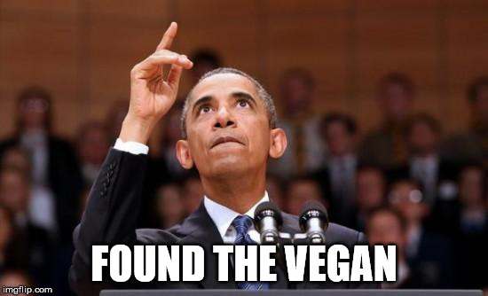 FOUND THE VEGAN | image tagged in obama pointing up | made w/ Imgflip meme maker