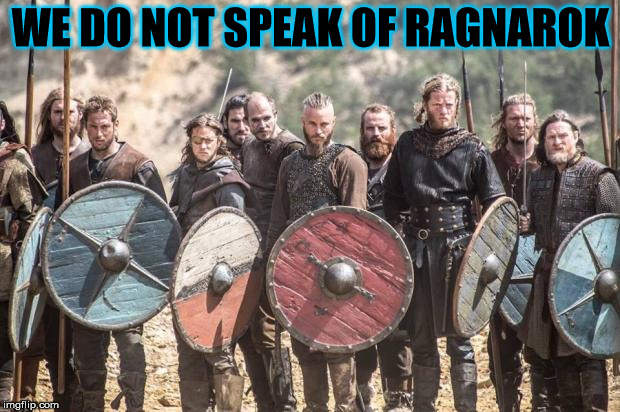 Vikings | WE DO NOT SPEAK OF RAGNAROK | image tagged in vikings | made w/ Imgflip meme maker