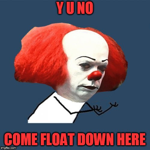 Y U NO COME FLOAT DOWN HERE | made w/ Imgflip meme maker